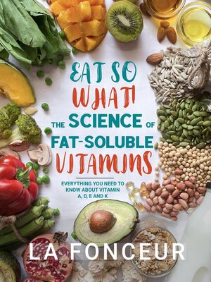 cover image of Eat So What! the Science of Fat-Soluble Vitamins